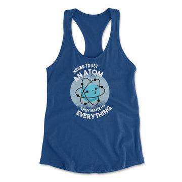 Never Trust An Atom, They Make Up Everything Womens Racerback Tank in Royal color